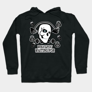 motivation fitness what you waiting for, skull gym Hoodie